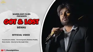 Got & Lost | @sekhu17 | Official Video   #newmusic #lovestory #warmlightfilms #indiemusic #sekhu
