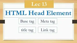 Lec 13 |what is the use of head element in html | HTML Head element details like base, meta, title