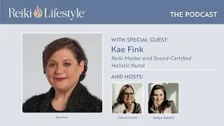 Guest Kae Fink | Reiki Master and Board-Certified Holistic Nurse