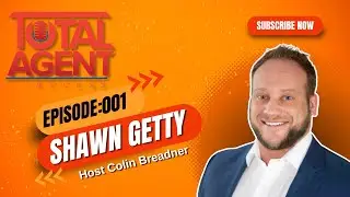 Total Agent Access Podcast | Episode 001: Shawn Getty | Host: Colin Breadner