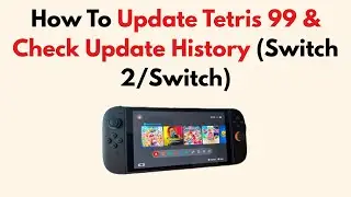 How To Update Tetris 99 & Check Update History (Switch 2\ Switch)