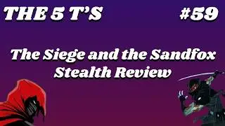 The Siege and the Sandfox Review | The 5 T's of Stealth #59