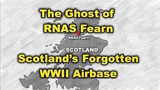 The Ghost of RNAS Fearn: Scotland's Forgotten WWII Airbase