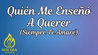 Quién Me Enseñó A Querer (Siempre Te Amaré) | LLDM | Letra con Ilustración