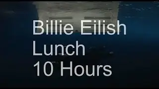 【10 Hours】Billie Eilish - Lunch &lrm;
