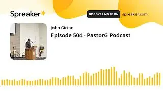Episode 504 - PastorG Podcast