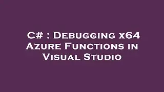 C# : Debugging x64 Azure Functions in Visual Studio