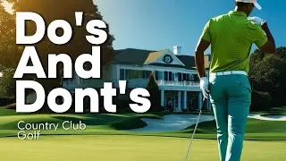 Do's and Dont's: Country Club Golf