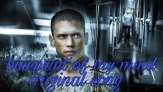 Prison break fan song || blueprint of my mind (original song)