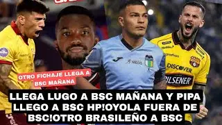 LLEGA LUGO A BSC MAÑANA Y PIPA LLEGO A BSC HP!OYOLA FUERA DE BSC!OTRO BRASILEÑO A BSC
