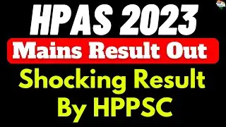 Shocking Result By HPPSC  | HPAS 2023 Mains Result OUT