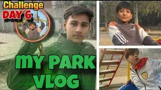 My park vlog day6  long vlog video channel jyada Se jyada support Karen 