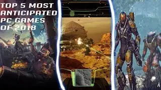 My Top 5 Most Anticipated PC Games of 2018