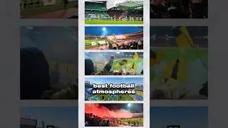 The Top 5 BEST Football Atmospheres 👀🔥