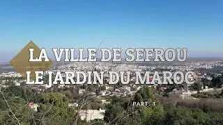 MOROCCO | SEFROU (LE JARDIN DU MAROC) - PART. 1 - مدينة صفرو