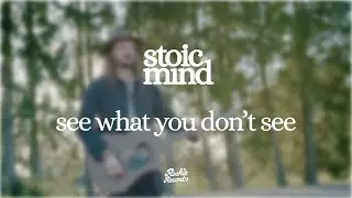 stoic mind &ndash; see what you don&rsquo;t see (official video)