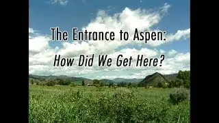 The Entrance to Aspen: How Did We Get Here?