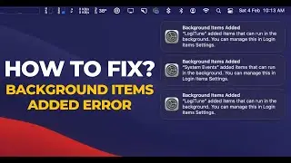 Background Items Added Notification macOS | How to Fix?