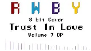 Trust Love - RWBY Volume 7 OP [8bit Cover]