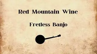 Red Mountain Wine - Fretless Banjo - Fretless Friday Ep 11