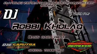 DJ RELIGI ROBBI KHOLAQ SPECIAL TAHUN BARU - BASS GLER GADA OBAT