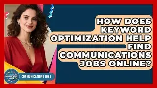 How Does Keyword Optimization Help Find Communications Jobs Online? - Communications Jobs