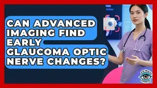Can Advanced Imaging Find Early Glaucoma Optic Nerve Changes? - Eye Health Experts