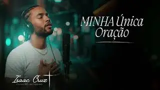 MINHA ÚNICA ORAÇÃO     Louvores   Seleção gospel   Músicas Gospel   Músicas evangélicas   Letra
