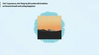 3547: Experiences, Not Things by Ali Cornish with Everthrive on Personal Growth and Lasting...