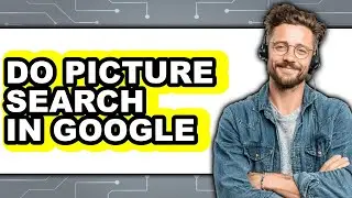 How to Do Picture Search in Google (easy Method)