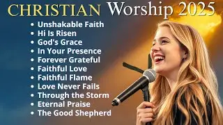 Top 100 Christian Gospel 🎶Praise and Worship Songs 2025 || Unshakable Faith