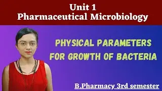 Physical parameters for growth of bacteria | Microbiology | unit1 | 3rd sem Bpharma with notes