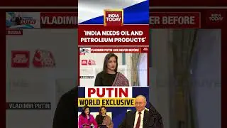 &ldquo;India Needs Oil & Petroleum Products&rdquo;: Putin on Energy Ties in India Today Exclusive