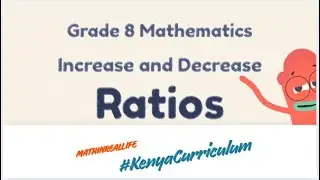 Grade 8 Mathematics | Working Out Increase and Decrease of Quantities Using Ratios@254CBC