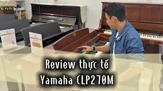 Review Yamaha CLP270M thực tế — Dương piano 