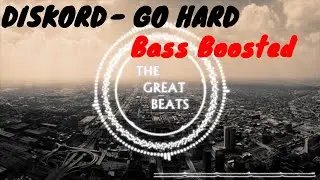 Diskord - Go Hard (Bass Boosted)