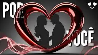 VOCÊ JÁ VIU UMA MENSAGEM DE AMOR MAIS LINDA? | POR VOCÊ | MENSAGEM ROMÂNTICA | 350 N