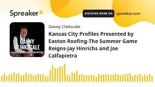 Kansas City Profiles Presented by Easton Roofing-The Summer Game Reigns-Jay Hinrichs and Joe Calfapi