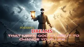 DREAMS THAT MEAN GOD IS ABOUT TO CHANGE YOUR LIFE