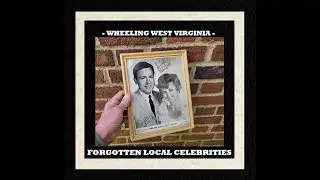 Forgotten Celebrities Of Wheeling West Virginia - Antiques - American Pickers - Flea Market - Wv -