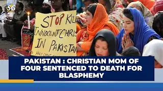 PAKISTAN: CHRISTIAN MOM OF FOUR SENTENCED TO DEATH FOR BLASPHEMY | SG NEWS