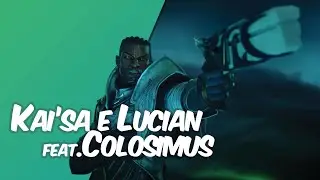 KAI'SA e LUCIAN feat. COLOSIMUS