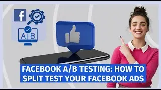 Facebook A/B Testing: How to Split Test Your Facebook Ads