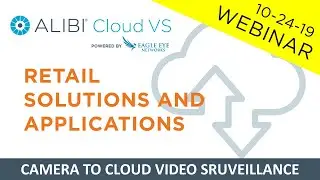 Webinar: Alibi Cloud VS – Retail Solutions & Applications – 10/24/19