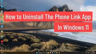 How to Uninstall The Phone Link App In Windows 11