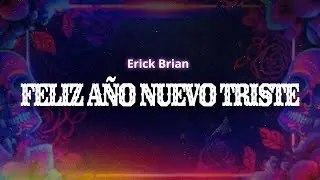 Erick Brian - Feliz A&ntilde;o Nuevo Triste (Letra / Lyrics)