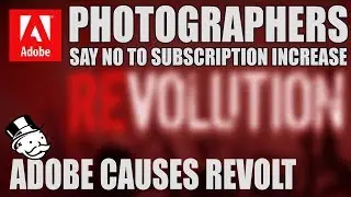 Adobe Causes Revolt Photographers SAY NO To $$$ Subscription