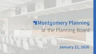 Montgomery Planning at the Planning Board: January 22, 2026
