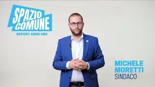SPAZIO COMUNE - UN ANNO DI AMMINISTRAZIONE, intervento del sindaco Michele Moretti