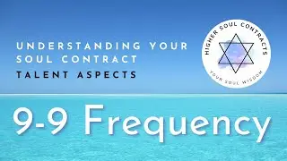 9-9 Frequency | Talent Aspect | Understanding Your Soul Contract | Sound Frequency of Your Name